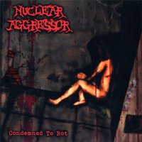 Nuclear Aggressor - Condemned To Rot (2013)