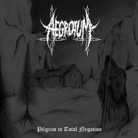 Aegrotum - Pilgrim To Total Negation (2014)