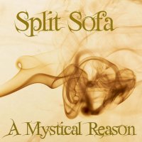 Split Sofa - A Mystical Reason (2009)