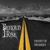 Behold I Rise - Desert Of Promises (2015)