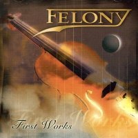 Felony - First Works (2005)