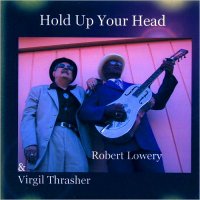 Robert Lowery & Virgil Trasher - Hold Up Your Head (2016)