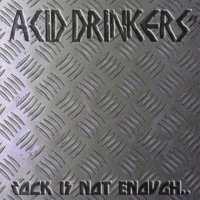 Acid Drinkers - Rock Is Not Enough Give Me The Metal (2004)