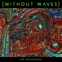 Without Waves - The Entheogen (2014)