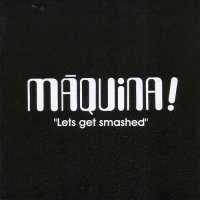 Maquina - Lets Get Smashed (2010)