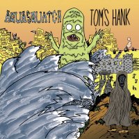 Tom\'s Hank - Aquasquatch (2017)