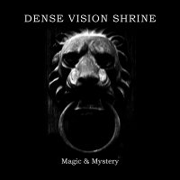 Dense Vision Shrine - Magic & Mystery (2002)