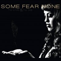 Some Fear None - To Live And To Die (2015)