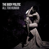 The Body Politic - All Too Human (2011)