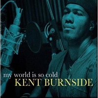 Kent Burnside - My World Is So Col (2014)