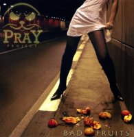 Pray Project - Bad Fruits (2008)