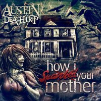 Austin Deathtrip - How I Spanked Your Mother (2014)