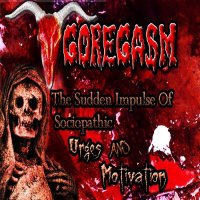 Goregasm - The Sudden Impulse Of Sociopathic Urges And Motivation (2010)