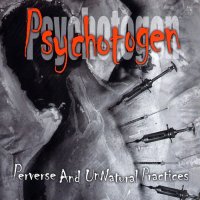 Psychotogen - Perverse And Unnatural Practices (2001)