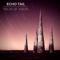 Echo Tail - Fields Of Vision (2016)