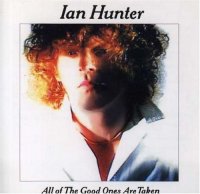 Ian Hunter - All Of The Good Ones Are Taken (1983)