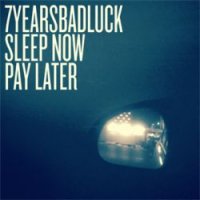 7 Years Bad Luck - Sleep Now, Pay Later (2011)