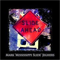 Mark \'Mississippi Slide\' Jeghers - Slide Ahead (2016)