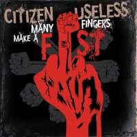 Citizen Useless - Many Fingers Make A Fist (2015)