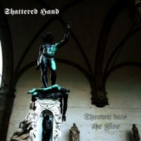 Shattered Hand - Thrown Into The Fire (Ltd Ed.) (2009)