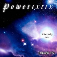 Powerixtix - Eternity (Part I) (2012)
