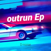 D-Noise - Outrun (2016)