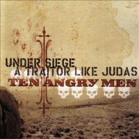 Under Siege & A Traitor Like Judas - Ten Angry Men (Split) (2004)