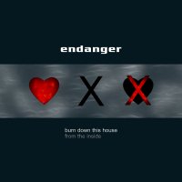 Endanger - Burn Down This House From The Inside (2014)