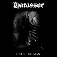 Harassor - Hater Of Man (2012)