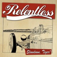 Relentless - Slowdown, Tiger! (2015)