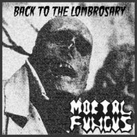 Mortal Fungus - Back to the Lombrosary (2008)