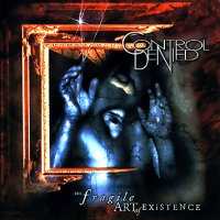 Control Denied - The Fragile Art Of Existence [2010 Remastered / 3CD] (1999)