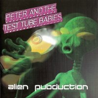 Peter And The Test Tube Babies - Alien Pubduction (1998)