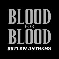 Blood For Blood - Outlaw Anthems (2002)