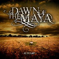 Dawn Of The Maya - Me, The Planet (2010)