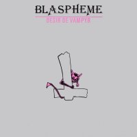 Blaspheme - Désir De Vampyr (1985)