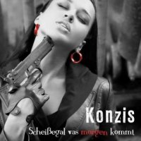 Konzis - Scheißegal Was Morgen Kommt (2016)