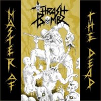 Thrash Bombz - Master Of The Dead (2017)