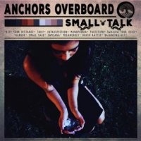 Anchors Overboard - Small Talk (2016)