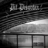 Pit Disorder - Our Time Has Come (2016)