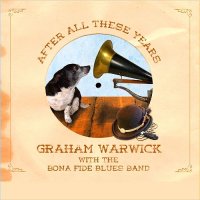 Graham Warwick & The Bona Fide Blues Band - After All These Years (2015)