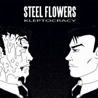 Steel Flowers - Kleptocracy (2015)