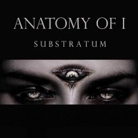 Anatomy Of I - Substratum (2011)