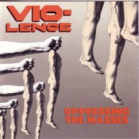 Vio-Lence - Oppressing the Masses (1990)  Lossless