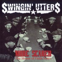 Swingin\' Utters - More Scared: The House Of Faith Years (1996)