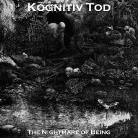 Kognitiv Tod - The Nightmare of Being (2015)