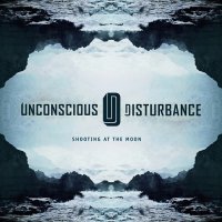 Unconscious Disturbance - Shooting At The Moon (2014)