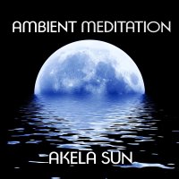 Akela Sun - Ambient & Meditation (2016)