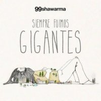 99 Shawarma - Siempre Fuimos Gigantes (2015)