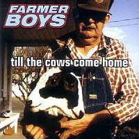 Farmer Boys - Till The Cows Come Home (1997)